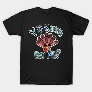 Sad Baby Turkey, why you wanna eat me T-Shirt